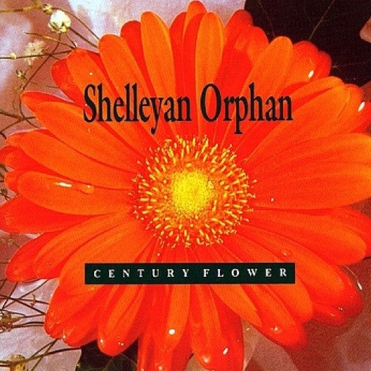 Shelleyan Orphan : Century Flower (CD, Album)