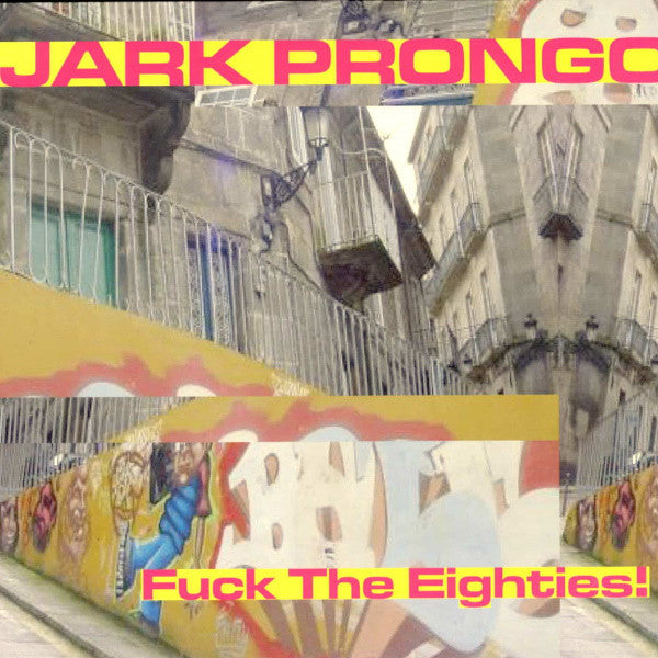 Jark Prongo : Fuck The Eighties! (12")