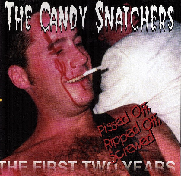 Candy Snatchers : Pissed Off, Ripped Off, Screwed: The First Two Years (CD, Comp)
