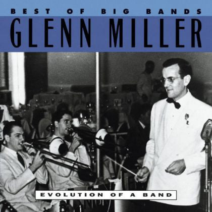 Glenn Miller : Best Of Big Bands - Evolution Of A Band (CD, Comp)