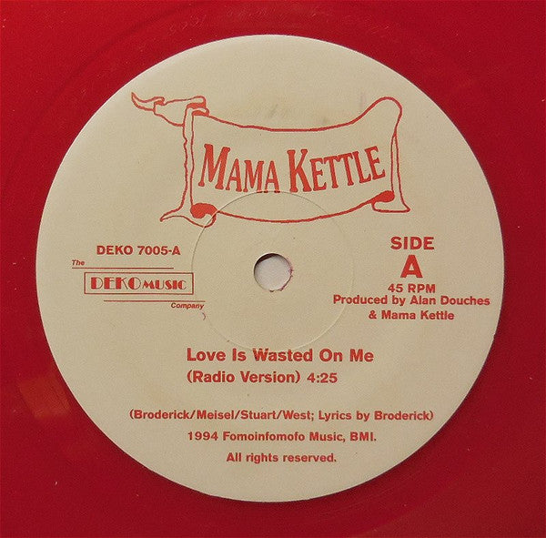Mama Kettle : Love Is Wasted On Me (7", Single, Red)