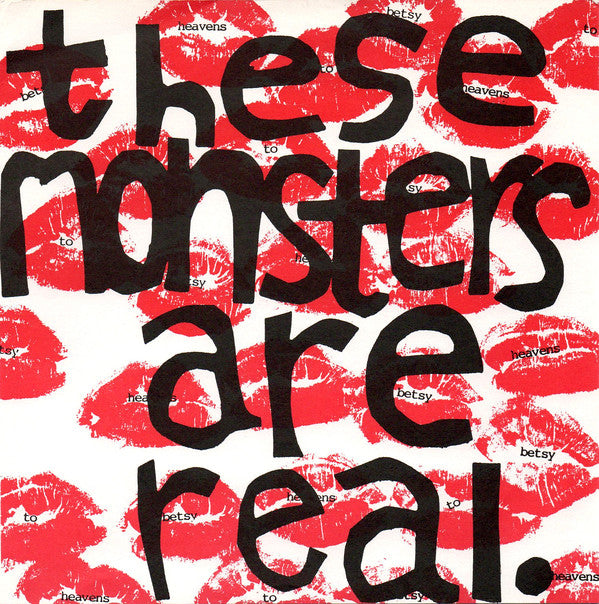 Heavens To Betsy (2) : These Monsters Are Real. (7")