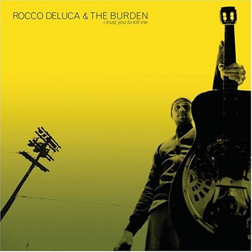 Rocco Deluca & The Burden : I Trust You To Kill Me (CD, Album)