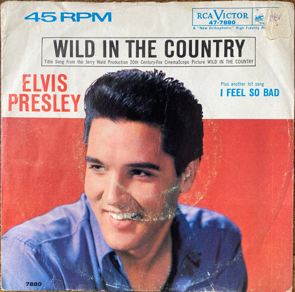 Elvis Presley : I Feel So Bad / Wild In The Country (7", Single, Ind)