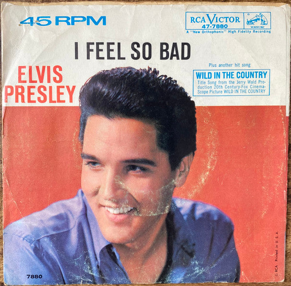 Elvis Presley : I Feel So Bad / Wild In The Country (7", Single, Ind)