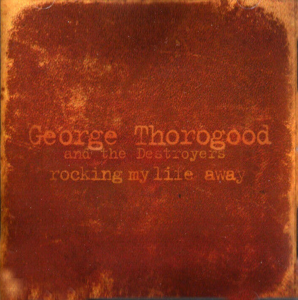 George Thorogood & The Destroyers : Rockin' My Life Away (CD, Single, Promo)