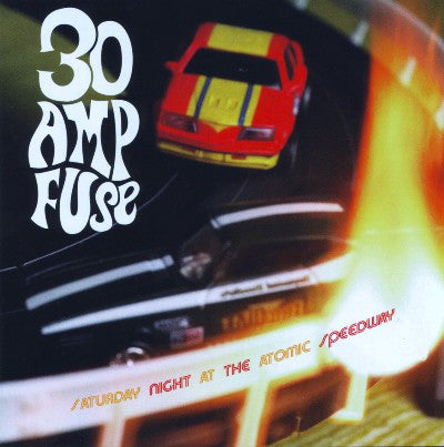 30 Amp Fuse : Saturday Night At The Atomic Speedway (CD, Album)