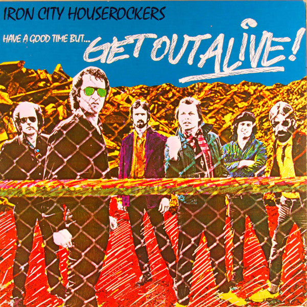 Iron City Houserockers : Have A Good Time (But Get Out Alive) (LP, Album, Glo)