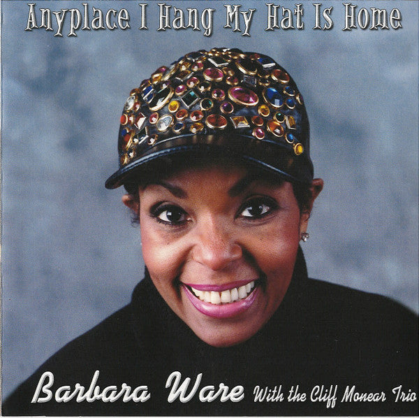 Barbara Ware with The Cliff Monear Trio : Anyplace I Hang My Hat Is Home (CD, Album)