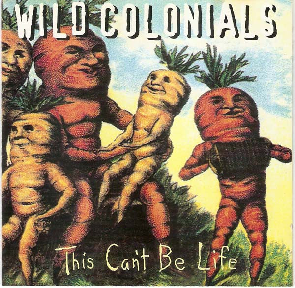 Wild Colonials : This Can't Be Life (CD, Album)