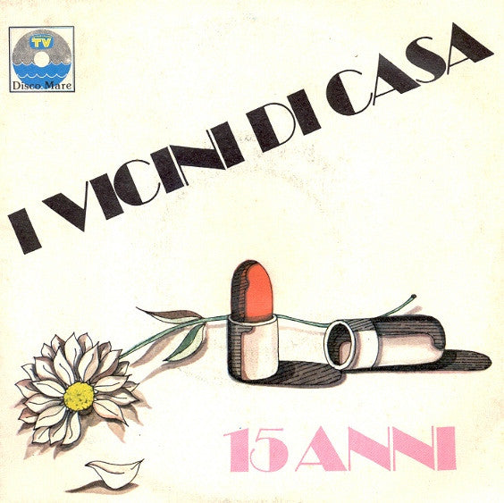 I Vicini Di Casa : 15 Anni (7")