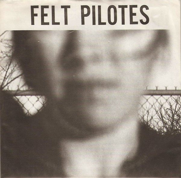 Felt Pilotes : Never Satisfied (7", EP)