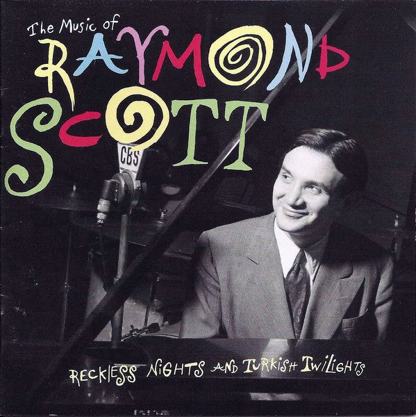 Raymond Scott : The Music Of Raymond Scott - Reckless Nights And Turkish Twilights (CD, Comp)