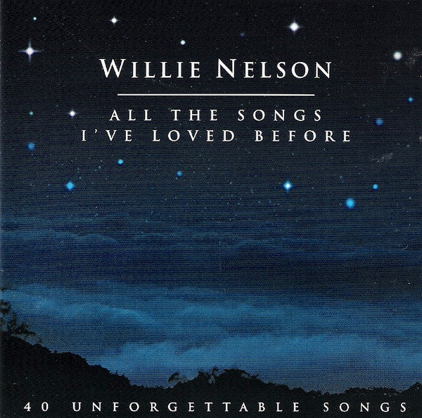 Willie Nelson : All The Songs I've Loved Before - 40 Unforgettable Songs (2xCD, Comp)