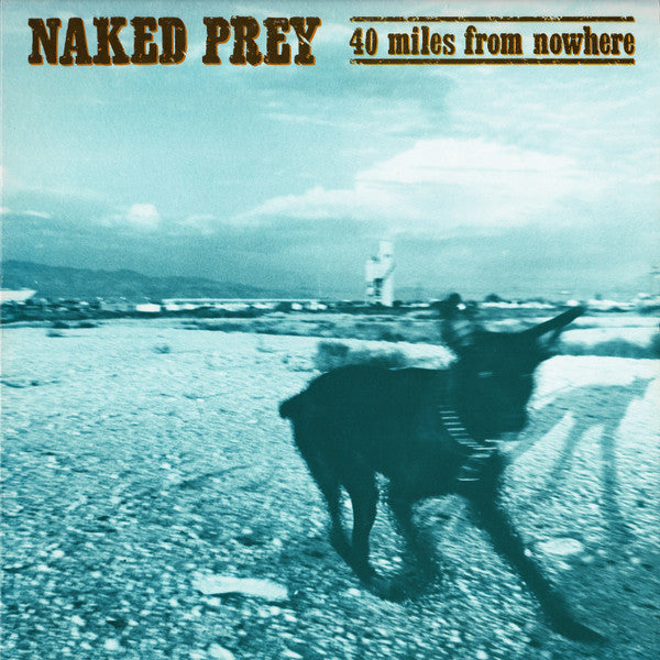 Naked Prey : 40 Miles From Nowhere (LP, Album)