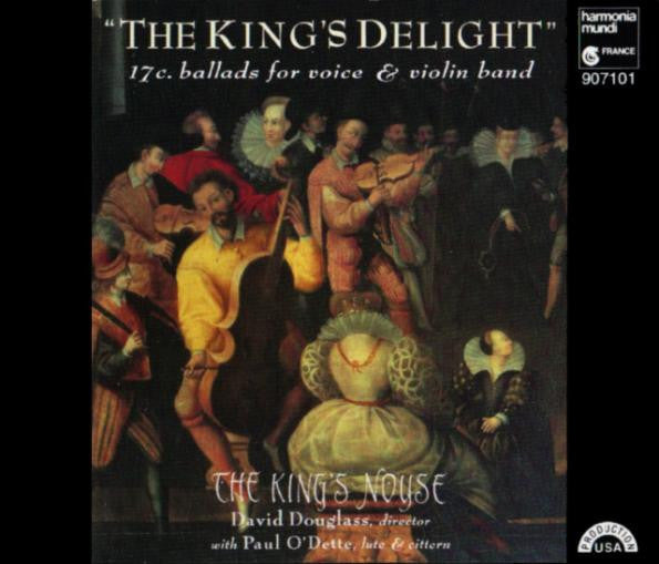 The King's Noyse, David Douglass With Paul O'Dette : The King's Delight (17c. Ballads For Voice & Violin Band) (CD, Album)