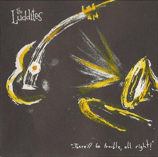 The Luddites : There'll Be Trouble All Right! (CD, Album)