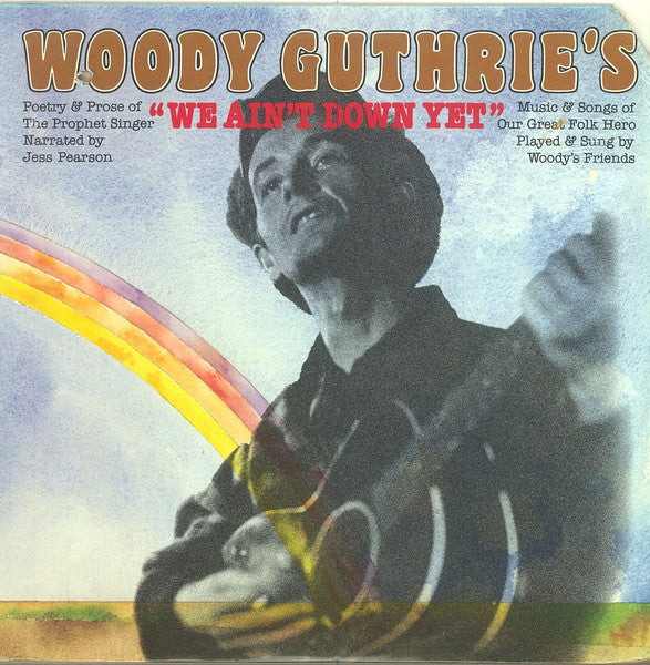 Jess Pearson With Woody's Friends : Woody Guthrie's "We Ain't Down Yet' (LP, Comp)