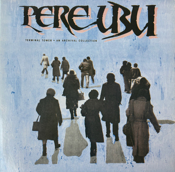 Pere Ubu : Terminal Tower - An Archival Collection (LP, Comp, Gat)
