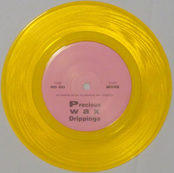 Precious Wax Drippings : No Go (7", Single, Yel)