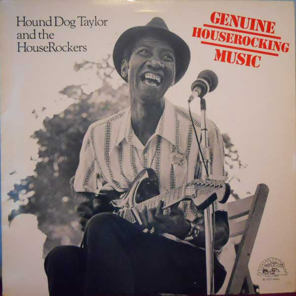 Hound Dog Taylor & The House Rockers : Genuine Houserocking Music (LP, Album, Pre)