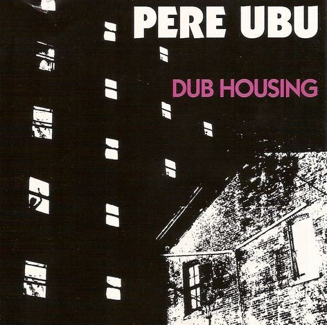 Pere Ubu : Dub Housing (CD, Album, RE, RM, Sou)