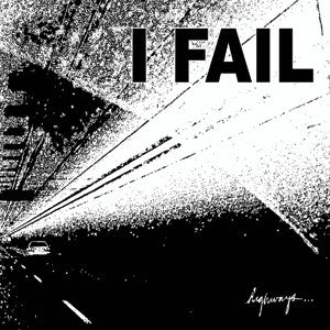 I Fail : Highways... (10")