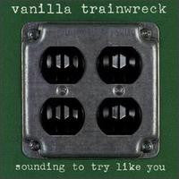 Vanilla Trainwreck : Sounding To Try Like You (CD, Album)