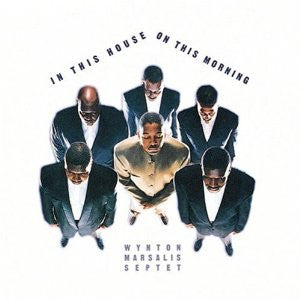 Wynton Marsalis Septet : In This House, On This Morning (2xCD, Album)