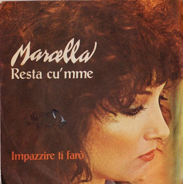 Marcella* : Resta Cu' Mme / Impazzire Ti Farò (7")