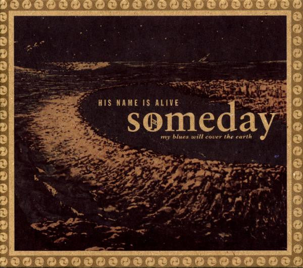 His Name Is Alive : Someday My Blues Will Cover The Earth (CD, Album)