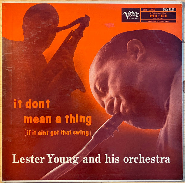 Lester Young And His Orchestra : It Don't Mean A Thing (If It Ain't Got That Swing) (LP, Album, Mono, RE)