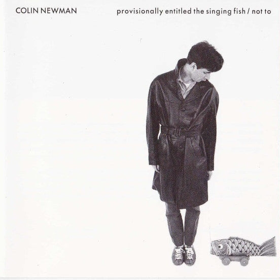 Colin Newman : Provisionally Entitled The Singing Fish / Not To (CD, Comp)