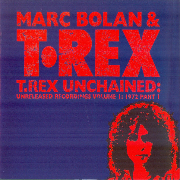 Marc Bolan & T•Rex* : T.Rex Unchained: Unreleased Recordings Volume 1: 1972 Part 1 (CD, Comp, RE)