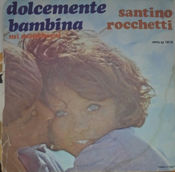 Santino Rocchetti : Dolcemente Bambina (7")