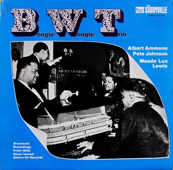 The Boogie Woogie Trio, Albert Ammons, Pete Johnson, Meade "Lux" Lewis : Broadcast Recordings From 1939 Never Issued Before On Records (LP, Mono)
