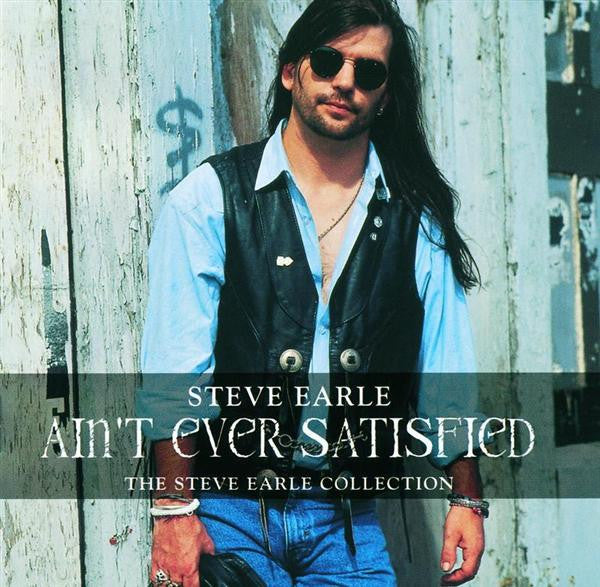 Steve Earle : Ain't Ever Satisfied (The Steve Earle Collection) (2xCD, Comp, RM, UNI)