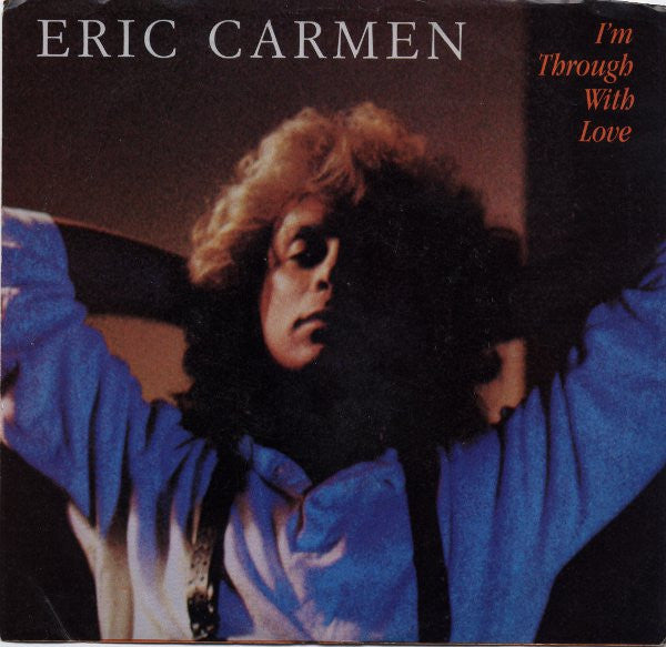 Eric Carmen : I'm Through With Love (7", Single, Promo, Styrene)
