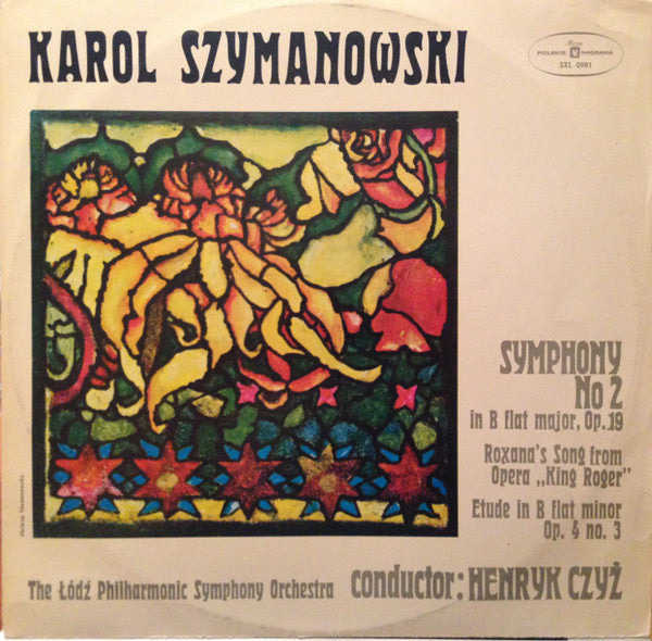 Karol Szymanowski - Orkiestra Symfoniczna Państwowej Filharmonii W Łodzi, Henryk Czyż : Symphony No. 2 In B Flat Major, Op. 19 / Roxanna's Song From Opera „King Roger” / Etude In B Flat Minor Op. 4 No. 3 (LP)