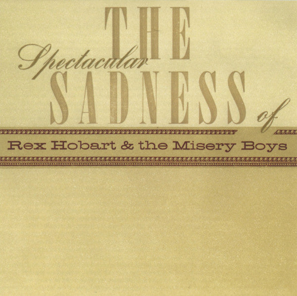Rex Hobart And The Misery Boys : The Spectacular Sadness Of (CD, Album)