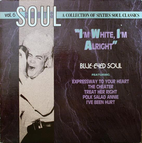 Various : Soul Shots Volume 6: "I'm White, I'm Alright" - Blue-Eyed Soul (LP, Comp, Rai)
