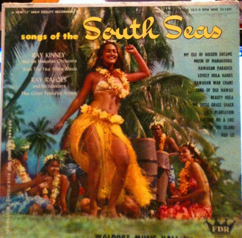 Ray Kinney And His Hawaiian Orchestra With The Five Aloha Maids, Ray Rafols And His Islanders : Songs Of The South Seas (LP)