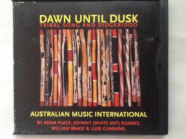 Adam Plack & Johnny (White Ant) Soames, William Brady, Luke Cummins : Dawn Until Dusk: Tribal Song And Didgeridoo (CD)