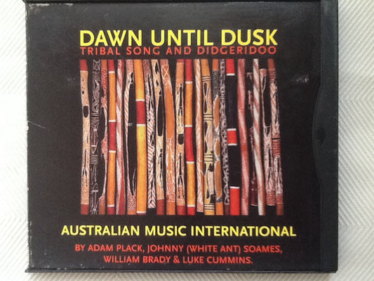 Adam Plack & Johnny (White Ant) Soames, William Brady, Luke Cummins : Dawn Until Dusk: Tribal Song And Didgeridoo (CD)