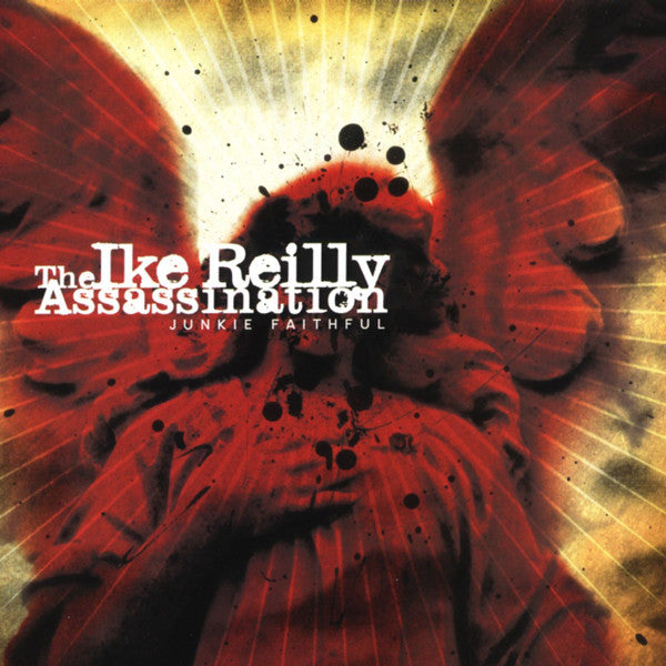 The Ike Reilly Assassination : Junkie Faithful (CD, Album)