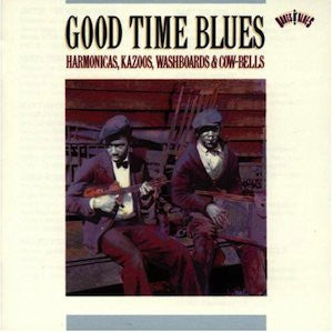 Various : Good Time Blues: Harmonicas, Kazoos, Washboards & Cow-Bells (CD, Comp, Mono, RM)