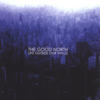 The Good North : Life Outside Our Walls (CD, EP)