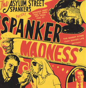 Asylum Street Spankers : Spanker Madness (CD, Album, RE)