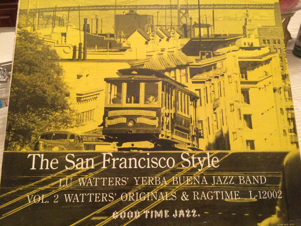 Lu Watters And The Yerba Buena Jazz Band : The San Francisco Style: Vol 2 Watter's Originals And Ragtime (LP, Comp)