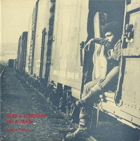 Sparky Rucker : Cold And Lonesome On A Train (LP, Album, RE)